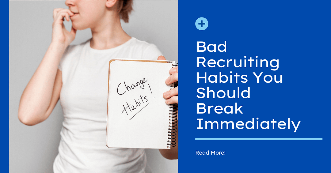 Bad Recruiting Habits You Should Break Immediately